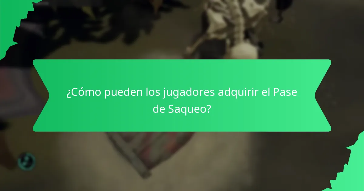 ¿Cómo pueden los jugadores adquirir el Pase de Saqueo?