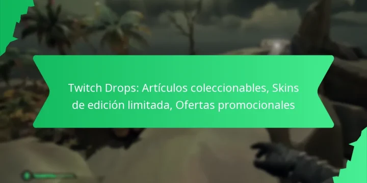 Twitch Drops: Artículos coleccionables, Skins de edición limitada, Ofertas promocionales