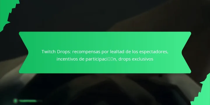 Twitch Drops: recompensas por lealtad de los espectadores, incentivos de participación, drops exclusivos