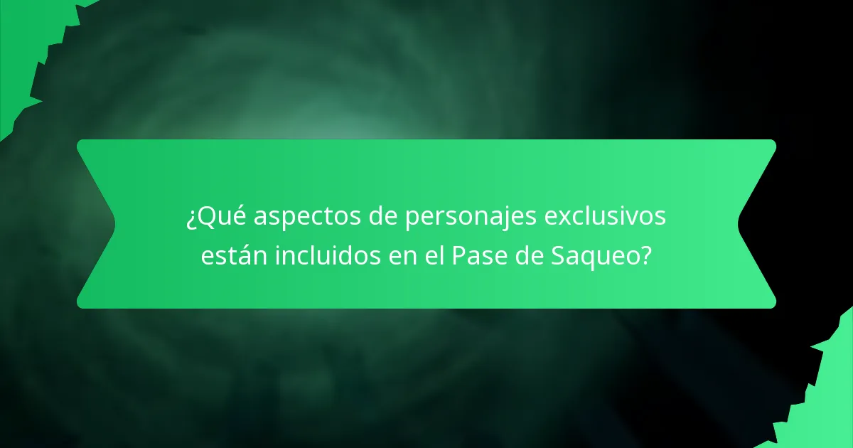 ¿Qué aspectos de personajes exclusivos están incluidos en el Pase de Saqueo?
